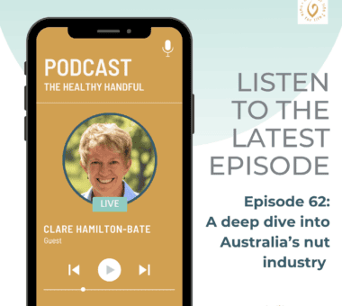 Nuts for Life - The Healthy Handful podcast - A deep dive into the Australian nut industry